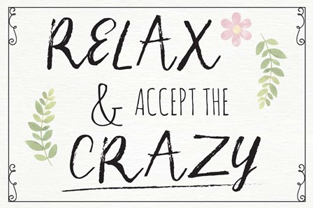 Relax and Accept the Crazy by ND Art &amp; Design art print