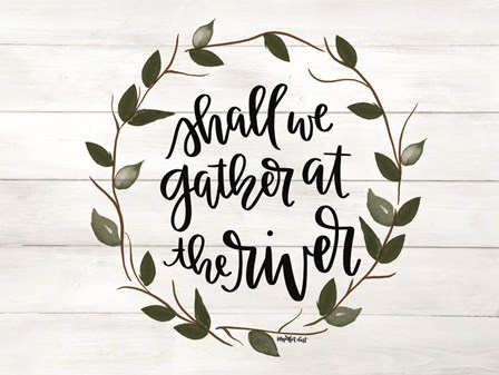 Shall We Gather at the River by Imperfect Dust art print