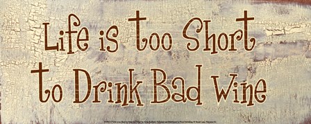 Life is too Short to Drink Bad Wine by Gilda Redfield art print
