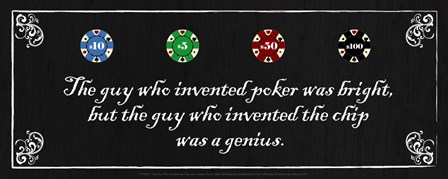 The Guy who Invented Poker was Bright, but the guy who invented the chip was a Genius by Jo Smith art print