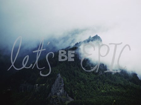 Let's Be Epic by Leah Flores art print