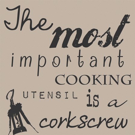The Most Important Cooking Utensil is a Corkscrew by Veruca Salt art print