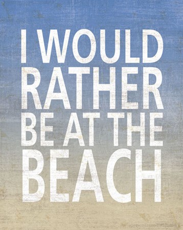 I Would Rather Be At The Beach by Sparx Studio art print