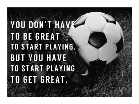 You Have to Start by Sports Mania art print