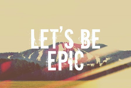 Lets Be Epic by Vintage Skies art print