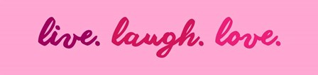 Live Laugh Love -  Pink by Color Me Happy art print