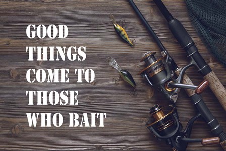 Good Things Come To Those Who Bait - Brown by Color Me Happy art print